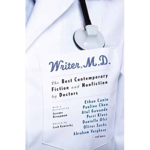 Writer, M.D.: The Best Contemporary Fiction and Nonfiction by Doctors