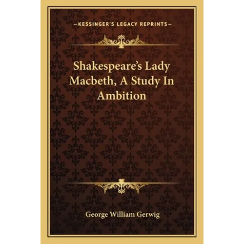 Shakespeare's Lady Macbeth, A Study In Ambition - Paperback