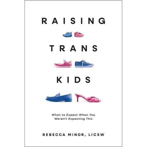 Raising Trans Kids: What to Expect When You Weren't Expecting This - Paperback