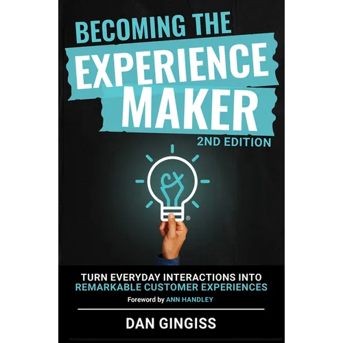 Becoming the Experience Maker (2nd Edition): Turn Everyday Interactions Into Remarkable Customer Experiences - Paperback