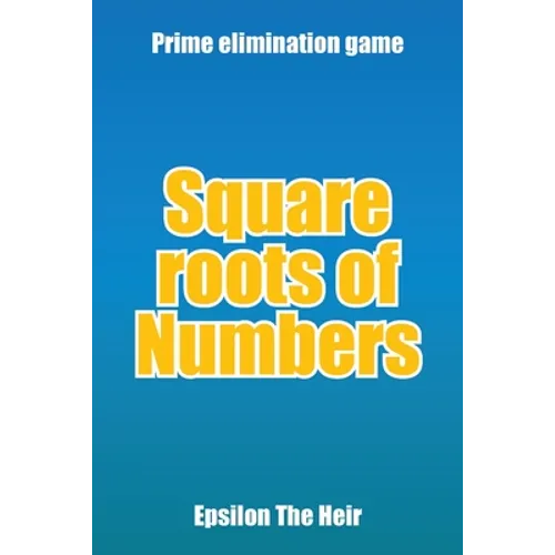 Square Roots of Numbers: Prime Elimination Game - Paperback