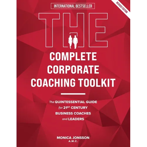 The Complete Corporate Coaching Toolkit: The Quintessential Guide for 21st Century Business Coaches and Leaders - Paperback