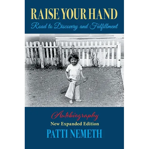 Raise Your Hand: Road to Discovery and Fulfillment, Autobiography, New Edition, Revised and Expanded - Paperback