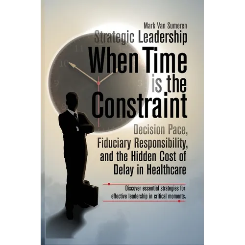 Strategic Leadership When Time Is the Constraint - Paperback