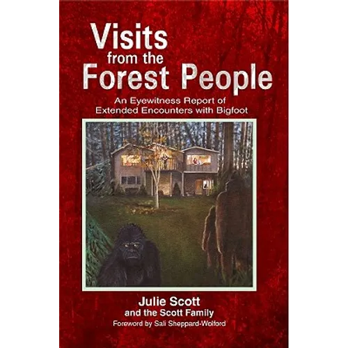 Visits from the Forest People: An Eyewitness Report of Extended Encounters with Bigfoot - Paperback