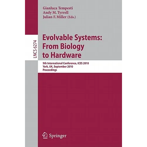 Evolvable Systems: From Biology to Hardware: 9th International Conference, Ices 2010, York, Uk, September 6-8, 2010, Proceedings - Paperback