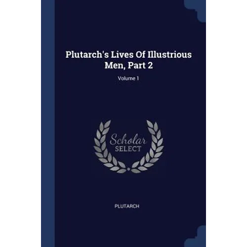 Plutarch's Lives Of Illustrious Men, Part 2; Volume 1 - Paperback