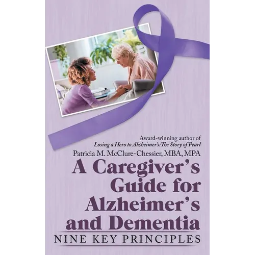 A Caregiver's Guide for Alzheimer's and Dementia: Nine Key Principles - Paperback