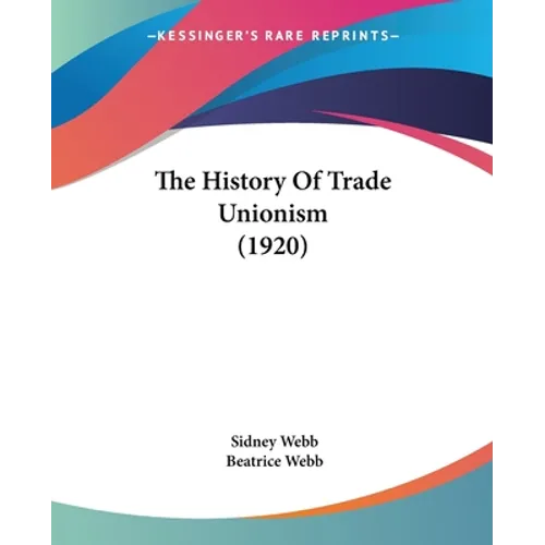 The History Of Trade Unionism (1920) - Paperback