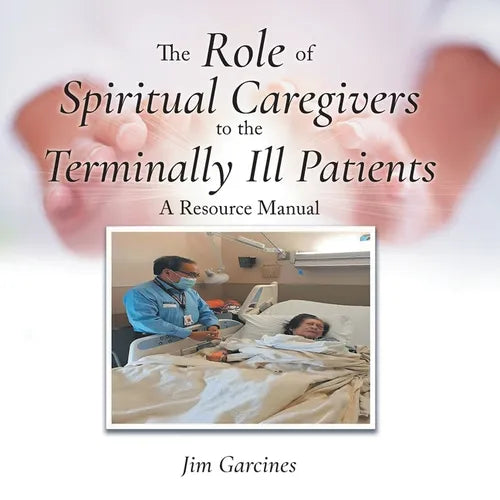 The Role of Spiritual Caregivers to the Terminally Ill Patients: A Resource Manual - Paperback