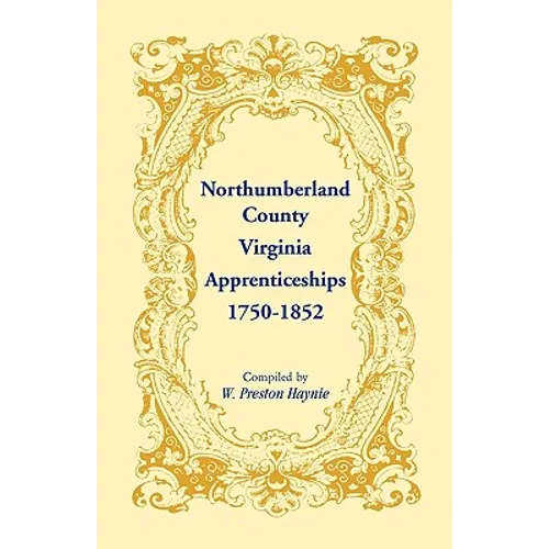 Northumberland County, Virginia Apprenticeships, 1750-1852 - Paperback