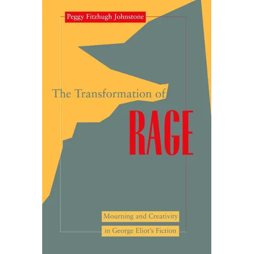 Transformation of Rage: Mourning and Creativity in George Eliot's Fiction - Paperback
