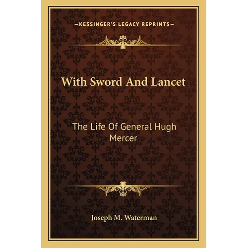 With Sword And Lancet: The Life Of General Hugh Mercer - Paperback