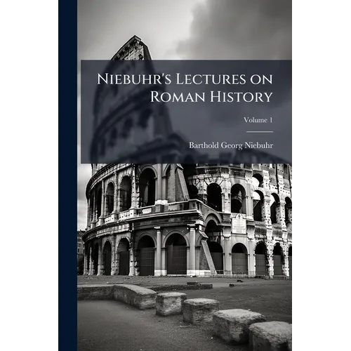 Niebuhr's Lectures on Roman History; Volume 1 - Paperback