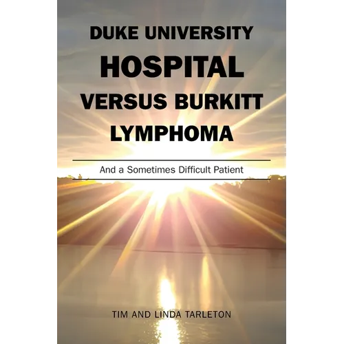 Duke University Hospital Versus Burkitt Lymphoma: And a Sometimes Difficult Patient - Paperback