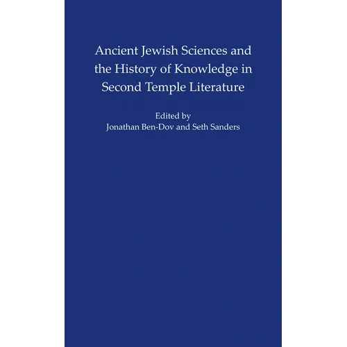 Ancient Jewish Sciences and the History of Knowledge in Second Temple Literature - Hardcover