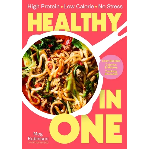Healthy in One: High Protein, Low Calorie, No Stress: Delicious, Easy Recipes with Macros and Tracking Barcodes - Hardcover