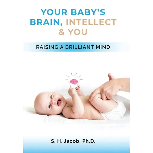 Your Baby's Brain, Intellect, and You: Raising a Brilliant Child - Hardcover