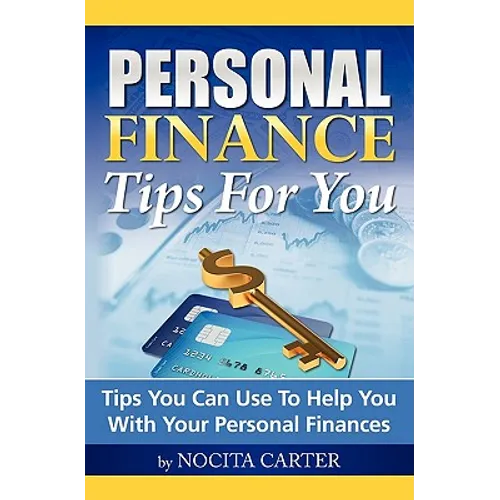 Personal Finance Tips For You: Tips You Can Use To Help You With Your Personal Finances - Paperback
