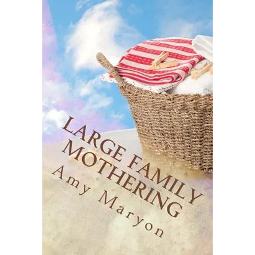 Large Family Mothering: Building your home one piece at a time - Paperback