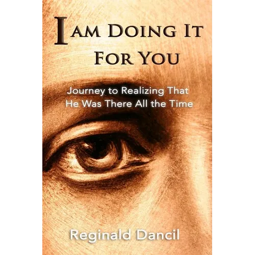 I'm Doing It For You: Journey to Realizing that He Was There All the Time - Paperback