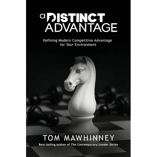 A Distinct Advantage: Defining Modern Competitive Advantage for Your Environment - Paperback