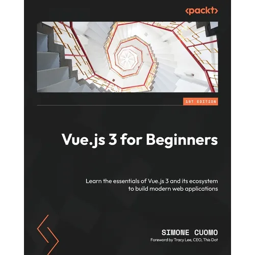 Vue.js 3 for Beginners: Learn the essentials of Vue.js 3 and its ecosystem to build modern web applications - Paperback