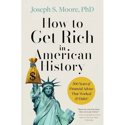 How to Get Rich in American History: 300 Years of Financial Advice That Worked (& Didn't) - Hardcover