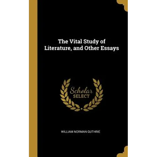 The Vital Study of Literature, and Other Essays - Hardcover
