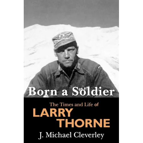 Born a Soldier: The Times and Life of Larry A Thorne - Paperback