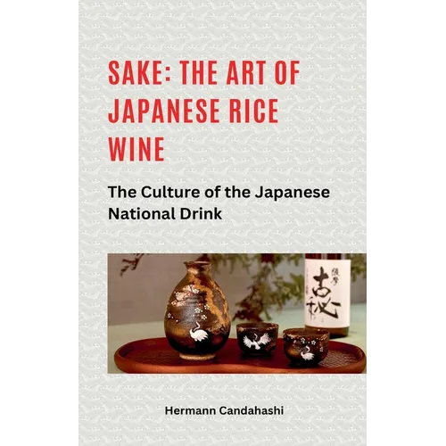 Sake: The art of Japanese rice wine The culture of the Japanese national drink - Paperback