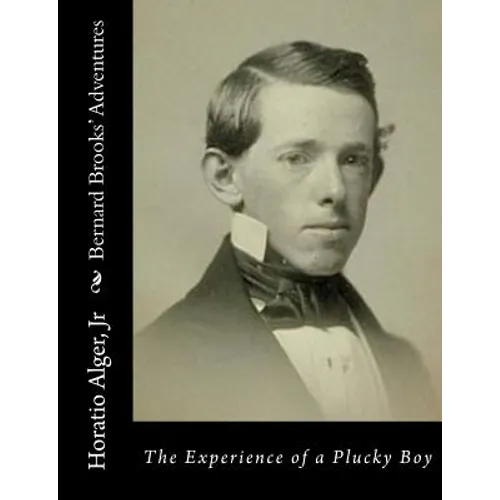 Bernard Brooks' Adventures: The Experience of a Plucky Boy - Paperback
