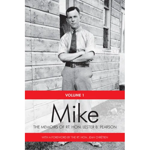 Mike: The Memoirs of the Rt. Hon.Lester B. Pearson, Volume One: 1897-1948 - Paperback
