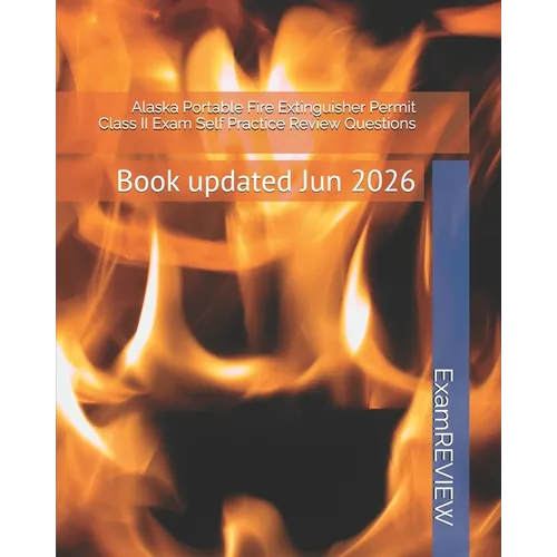 Alaska Portable Fire Extinguisher Permit Class II Exam Self Practice Review Questions
