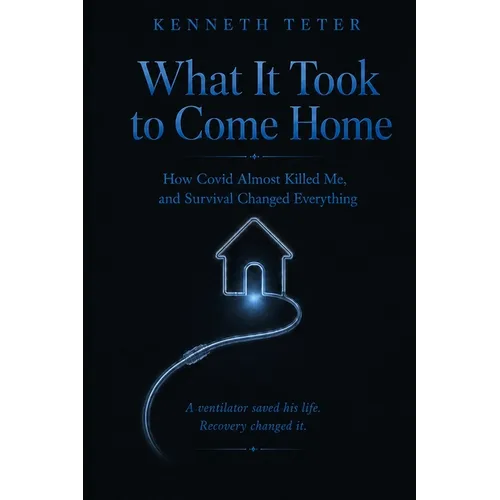 What It Took to Come Home: How Covid Almost Killed Me, and Survival Changed Everything - Paperback