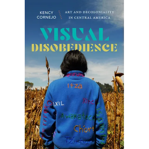 Visual Disobedience: Art and Decoloniality in Central America - Hardcover