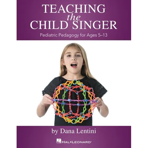 Teaching the Child Singer Pediatric Pedagogy for Ages 5-13 Vocal Instruction Book with Breathing Exercises and Vocal Techniques Hal Leonard Voice Teac - Paperback