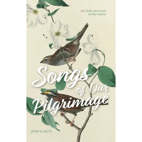 Songs of Our Pilgrimage: 365 Daily Devotions on the Psalms