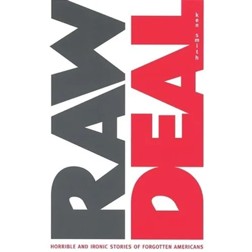 Raw Deal: Horrible and Ironic Stories of Forgotten Americans - Paperback