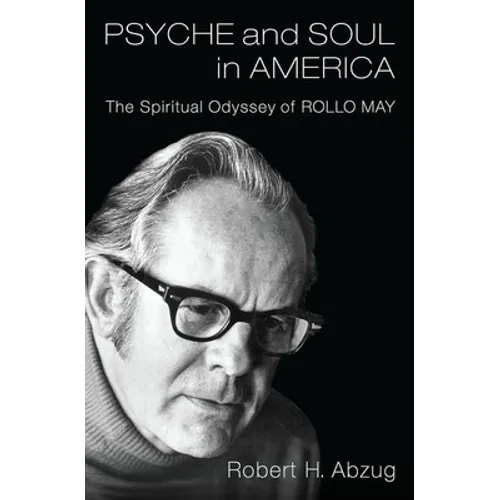 Psyche and Soul in America: The Spiritual Odyssey of Rollo May - Hardcover