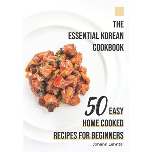 The Essential Korean Cookbook: 50 Easy Home Cooked Recipes for Beginners - Paperback