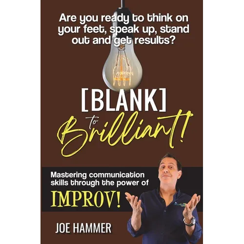 Blank to Brilliant: Mastering Communication Skills Through the Power of Improv - Paperback
