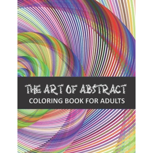 The Art of Abstract Coloring Book for adults