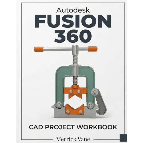Autodesk Fusion 360 CAD Project Workbook - Paperback