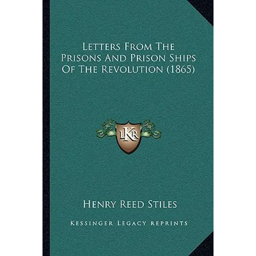 Letters From The Prisons And Prison Ships Of The Revolution (1865) - Paperback