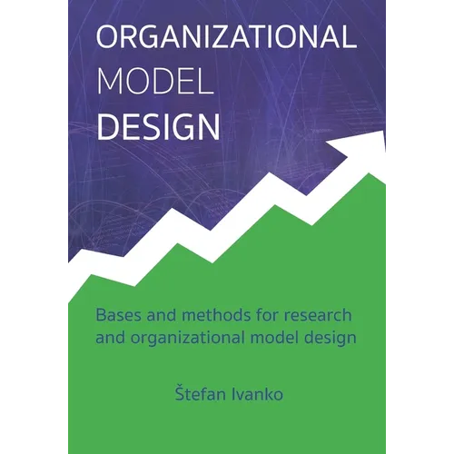 Organizational Model Design: Basis and methods for research and organizational model design - Paperback