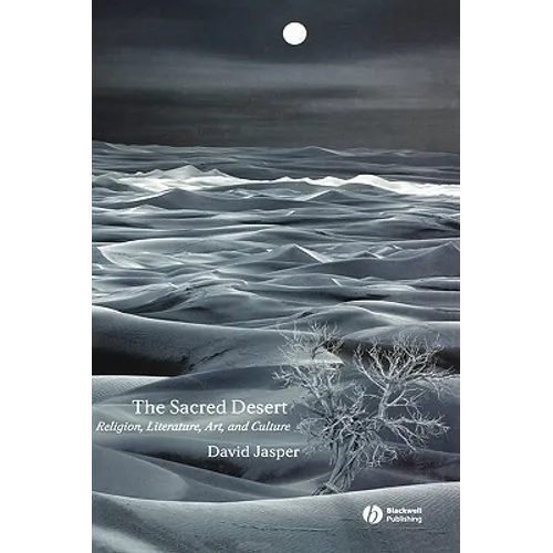 The Sacred Desert: Religion, Literature, Art and Culture - Paperback