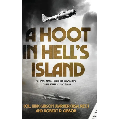 A Hoot in Hell's Island: The Heroic Story of World War II Dive Bomber Lt. Cmdr. Robert D. 