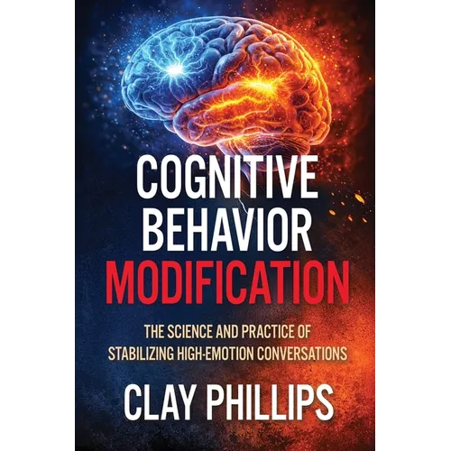 Cognitive Behavior Modification: The Science and Practice of Stabilizing High-Emotion Conversations - Paperback