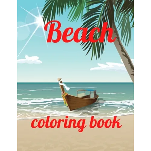 Beach coloring book: An Adult Coloring Book Featuring Fun and Relaxing Beach Vacation Scenes, Peaceful Ocean Landscapes and Beautiful Summe - Paperback